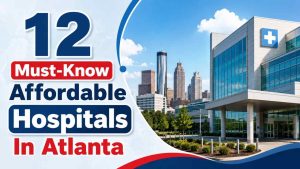 12 Must-Know Affordable Hospitals In Atlanta